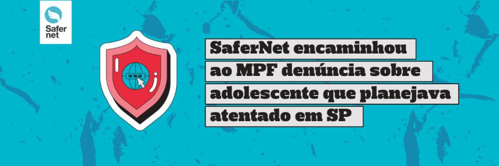 safernet-encaminhou-ao-mpf-denuncia-sobre-adolescente-que-planejava-atentado-em-sp